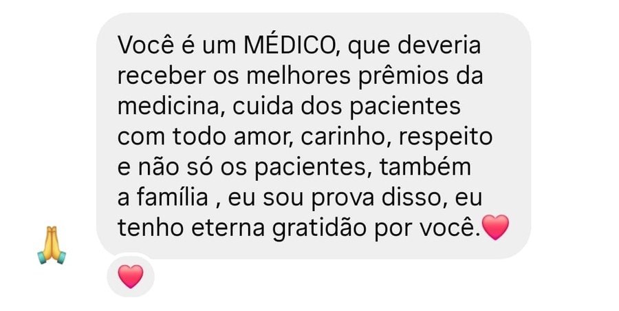 Mensagem: “Você é um MÉDICO que deveria receber os melhores prêmios da medicina. Cuida dos pacientes com todo amor, carinho, respeito — e não só os pacientes, também a família. Eu sou prova disso, eu tenho eterna gratidão por você.”